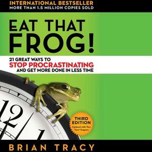 Eat That Frog! Lib/E: 21 Great Ways to Stop Procrastinating and Get More Done in Less Time de Brian Tracy