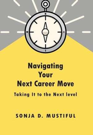 Navigating Your Next Career Move de Sonja D. Mustiful