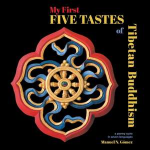 My First Five Taste of Tibetan Buddhism: A Poetry Cycle in Seven Languages de Manuel N. Gómez