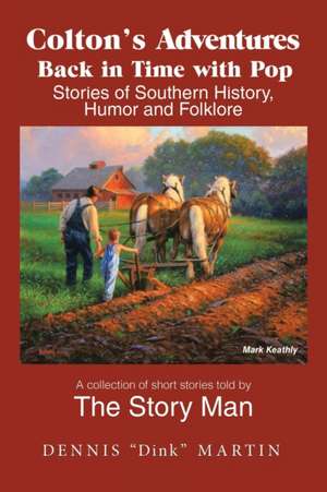 Colton's Adventures Back in Time with Pop: Stories of Southern History, Humor and Folklore de Dennis Dink Martin