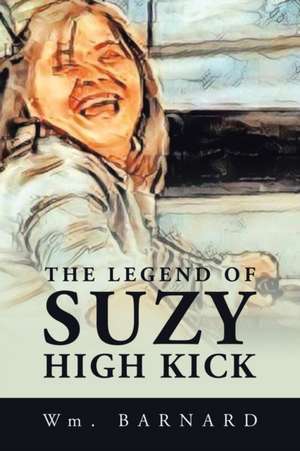 The Legend of Suzy High Kick de Wm Barnard