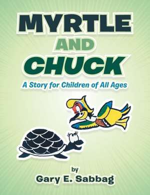 Myrtle and Chuck: A Story for Children of All Ages de Gary E. Sabbag