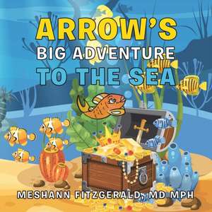 Arrow's Big Adventure to the Sea de MD Mph Meshann Fitzgerald