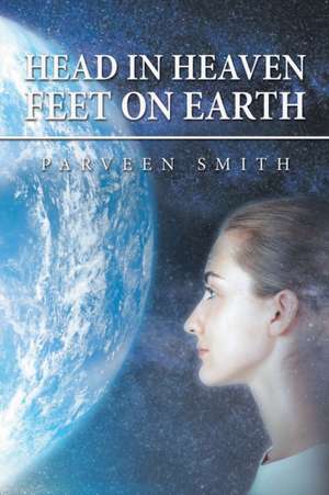 Head in Heaven Feet on Earth de Parveen Smith