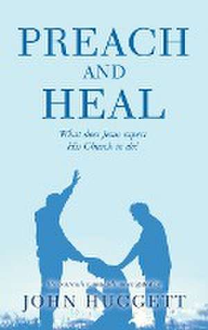 Preach and Heal de John Huggett