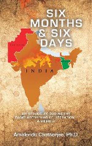 Six Months & Six Days de Amalendu Chatterjee