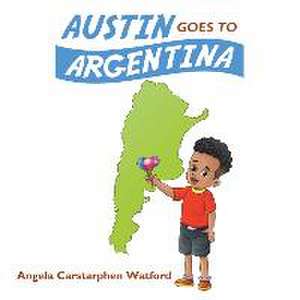 Austin Goes to Argentina de Angela Carstarphen Watford