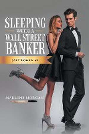 Sleeping With A Wall Street Banker de Marlene Morgan