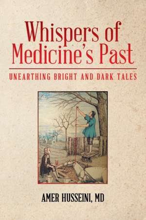 Whispers of Medicine's Past de Amer Husseini MD