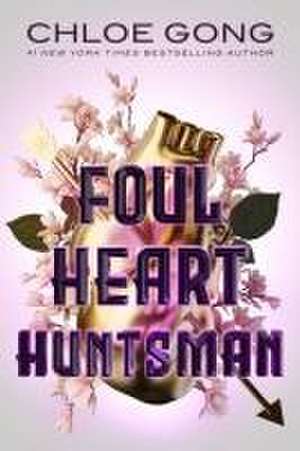 Foul Heart Huntsman de Chloe Gong