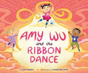 Amy Wu and the Ribbon Dance de Kat Zhang