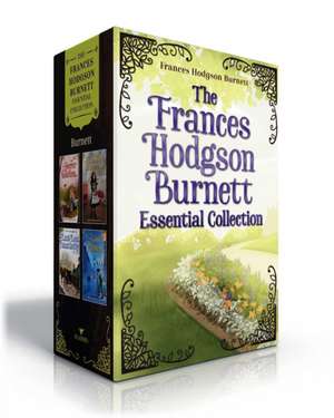 The Frances Hodgson Burnett Essential Collection (Boxed Set): The Secret Garden; A Little Princess; Little Lord Fauntleroy; The Lost Prince de Frances Hodgson Burnett