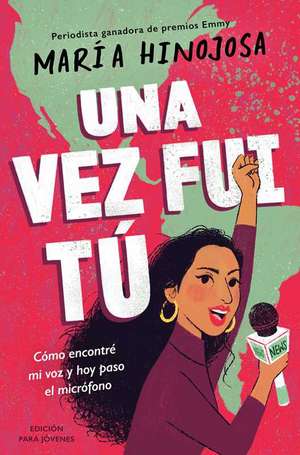 Una Vez Fui Tú -- Edición Para Jóvenes (Once I Was You -- Adapted for Young Readers) de Maria Hinojosa