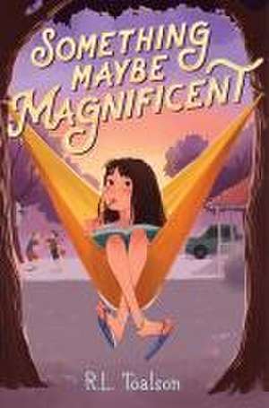 Something Maybe Magnificent de R L Toalson