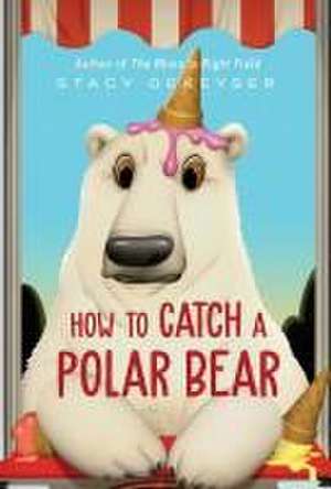 How to Catch a Polar Bear de Stacy Dekeyser