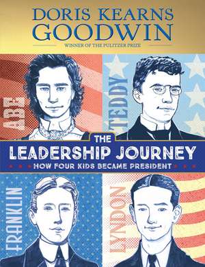 The Leadership Journey: How Four Kids Became President de Doris Kearns Goodwin