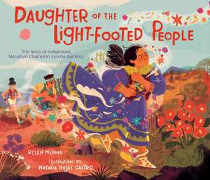 Daughter of the Light-Footed People: The Story of Indigenous Marathon Champion Lorena Ramírez de Belen Medina