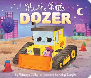 Hush, Little Dozer de Rebecca Colby