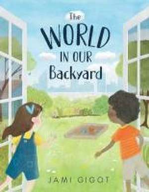 The World in Our Backyard de Jami Gigot