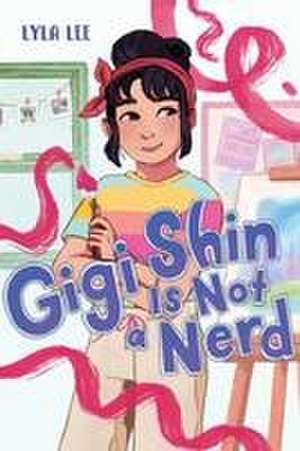 Gigi Shin Is Not a Nerd de Lyla Lee