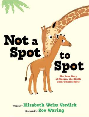 Not a Spot to Spot: The True Story of Kipekee, the Giraffe Born without Spots de Elizabeth Weiss Verdick