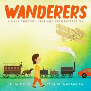 Wanderers: A Walk Through Time and Transportation de Julia Moss