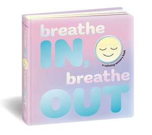 Breathe In, Breathe Out: A Calming Sensory Book de Dori Elys