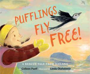 Pufflings Fly Free!: A Rescue Tale from Iceland de Colleen Paeff