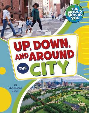 Up, Down, and Around the City de Christianne Jones