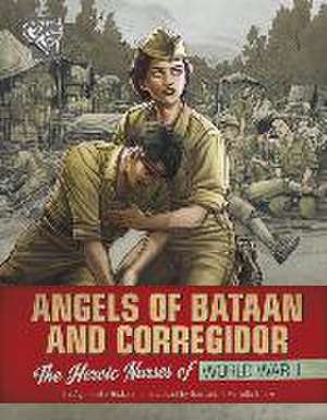 Angels of Bataan and Corregidor: The Heroic Nurses of World War II de Agnieszka Biskup