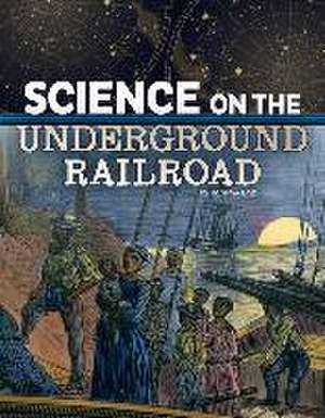 Science on the Underground Railroad de Tammy Enz