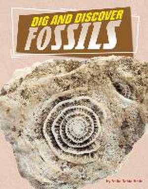 Dig and Discover Fossils de Anita Nahta Amin