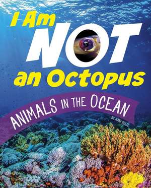 I Am Not an Octopus: Animals in the Ocean de Mari Bolte