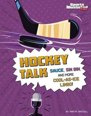 Hockey Talk: Sauce, Spinorama, and More Ice-Time Lingo de A. L. Wegwerth