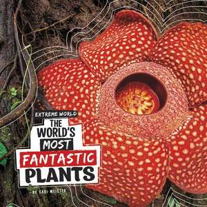 The World's Most Fantastic Plants de Cari Meister