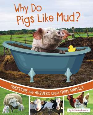 Why Do Pigs Like Mud?: Questions and Answers about Farm Animals de Katherine Rawson