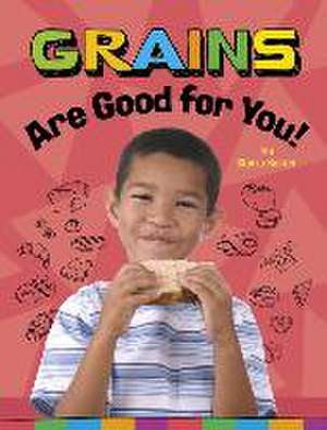 Grains Are Good for You! de Gloria Koster