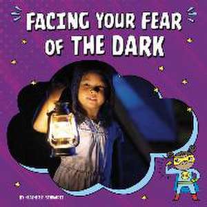 Facing Your Fear of the Dark de Heather E. Schwartz