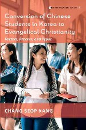 Conversion of Chinese Students in Korea to Evangelical Christianity de Chang Seop Kang