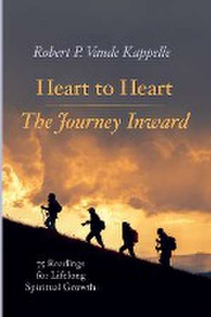 Heart to Heart-The Journey Inward de Robert P. Vande Kappelle