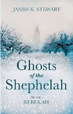 Ghosts of the Shephelah, Book 4 de James K. Stewart