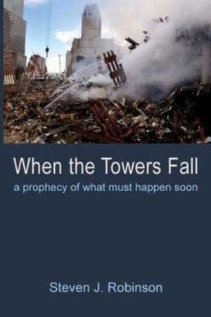 When the Towers Fall de Steven J. Robinson