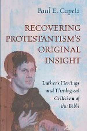 Recovering Protestantism's Original Insight de Paul E. Capetz