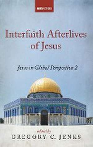 Interfaith Afterlives of Jesus de Arthur J. Dewey