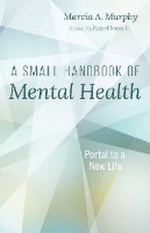 A Small Handbook of Mental Health de Marcia A. Murphy