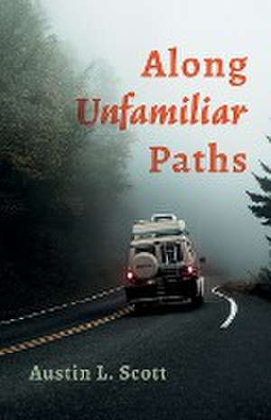 Along Unfamiliar Paths de Austin L. Scott