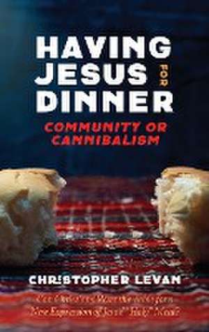 Having Jesus for Dinner de Christopher Levan