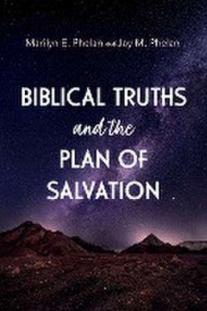 Biblical Truths and the Plan of Salvation de Marilyn E. Phelan