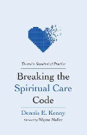 Breaking the Spiritual Care Code de Dennis E Kenny