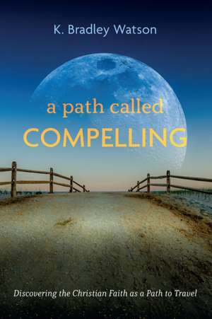 A Path Called Compelling de K. Bradley Watson